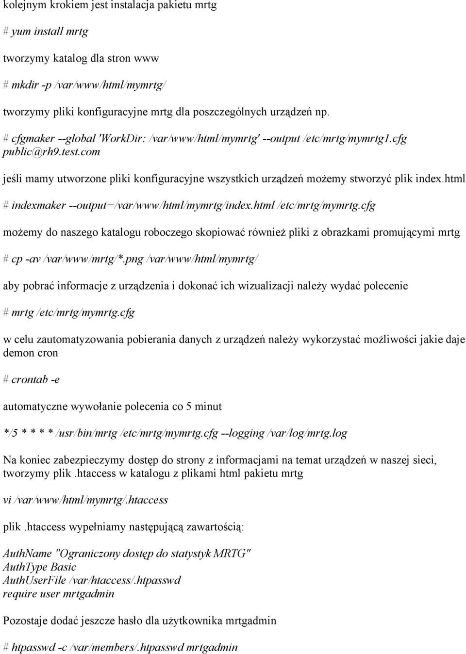 html # indexmaker --output=/var/www/html/mymrtg/index.html /etc/mrtg/mymrtg.cfg możemy do naszego katalogu roboczego skopiować również pliki z obrazkami promującymi mrtg # cp -av /var/www/mrtg/*.