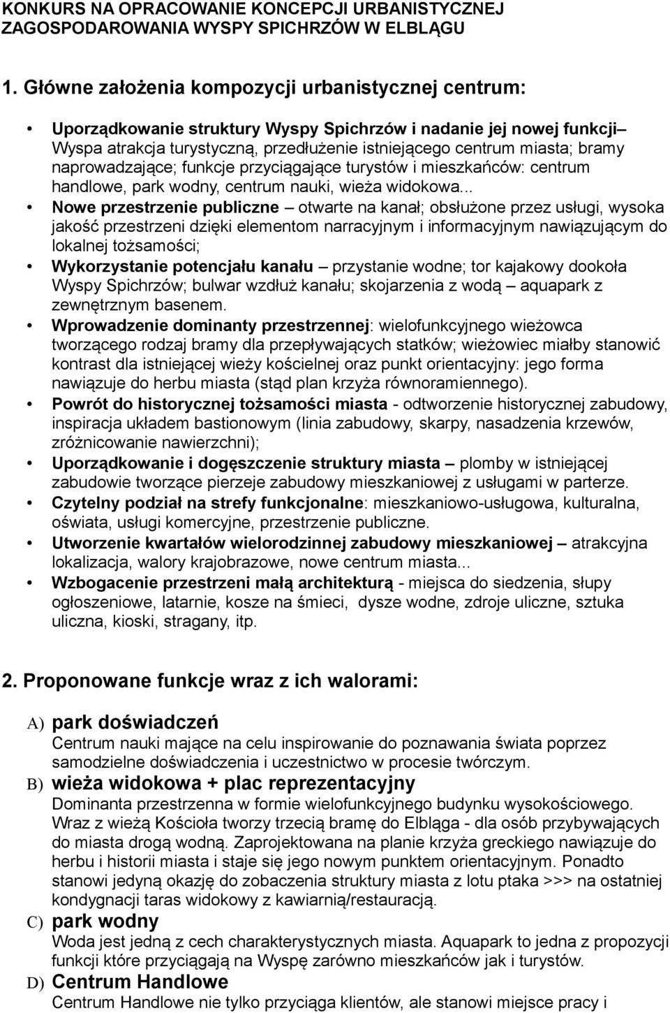 naprowadzające; funkcje przyciągające turystów i mieszkańców: centrum handlowe, park wodny, centrum nauki, wieża widokowa.