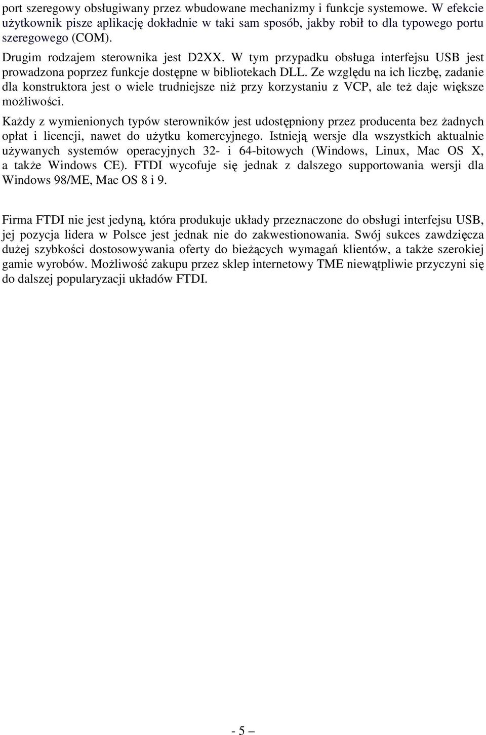 Ze względu na ich liczbę, zadanie dla konstruktora jest o wiele trudniejsze niŝ przy korzystaniu z VCP, ale teŝ daje większe moŝliwości.