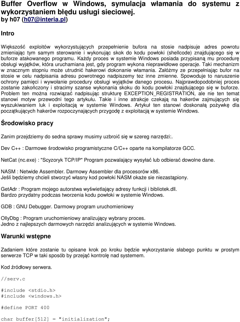 buforze atakowanego programu. KaŜdy proces w systemie Windows posiada przypisaną mu procedurę obsługi wyjątków, która uruchamiana jest, gdy program wykona nieprawidłowe operacje.