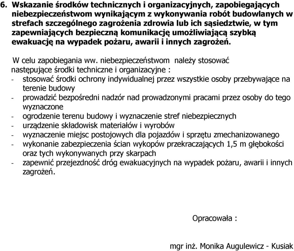 niebezpieczeństwom należy stosować następujące środki techniczne i organizacyjne : - stosować środki ochrony indywidualnej przez wszystkie osoby przebywające na terenie budowy - prowadzić bezpośredni