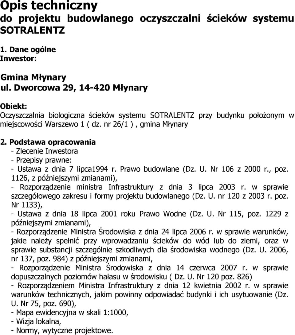 Podstawa opracowania - Zlecenie Inwestora - Przepisy prawne: - Ustawa z dnia 7 lipca1994 r. Prawo budowlane (Dz. U. Nr 106 z 2000 r., poz.
