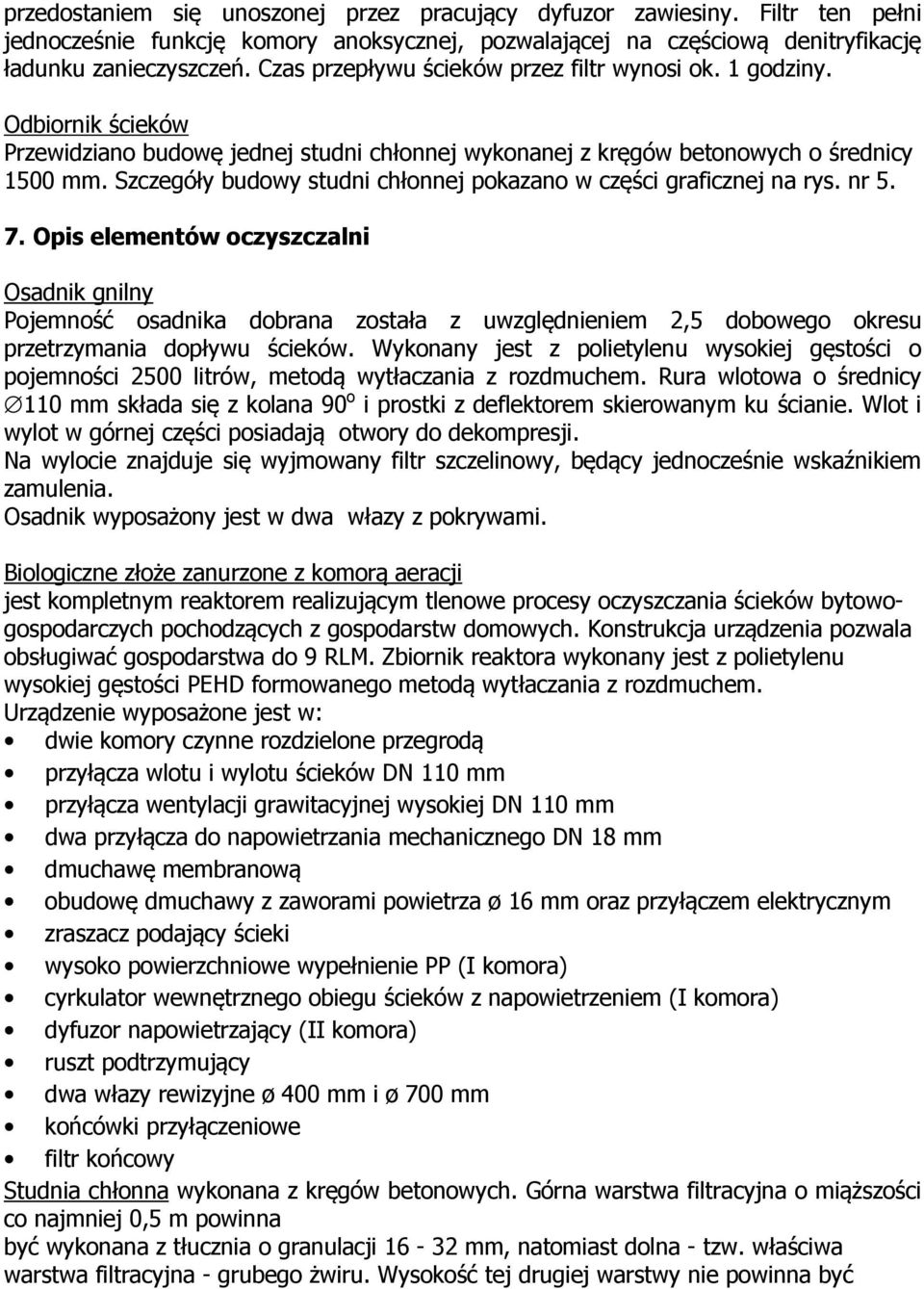 Szczegóły budowy studni chłonnej pokazano w części graficznej na rys. nr 5. 7.