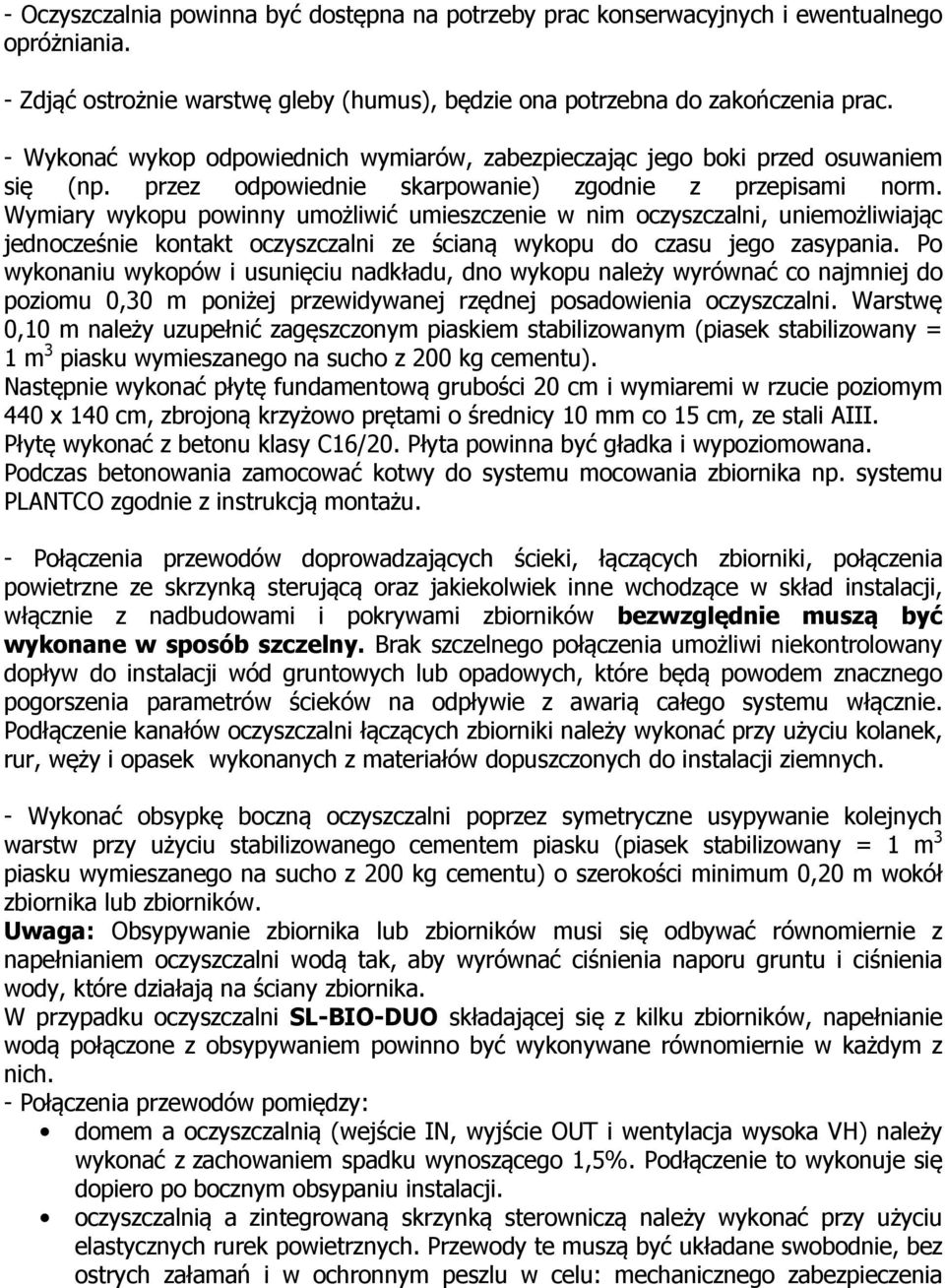 Wymiary wykopu powinny umożliwić umieszczenie w nim oczyszczalni, uniemożliwiając jednocześnie kontakt oczyszczalni ze ścianą wykopu do czasu jego zasypania.