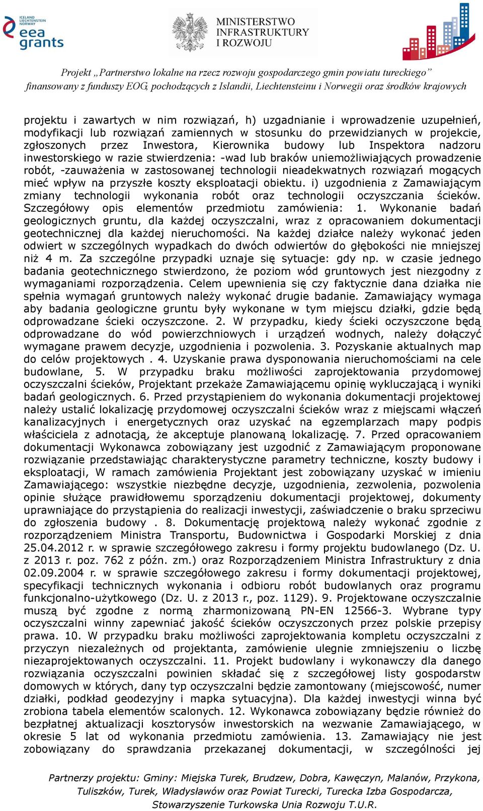 wpływ na przyszłe koszty eksploatacji obiektu. i) uzgodnienia z Zamawiającym zmiany technologii wykonania robót oraz technologii oczyszczania ścieków.