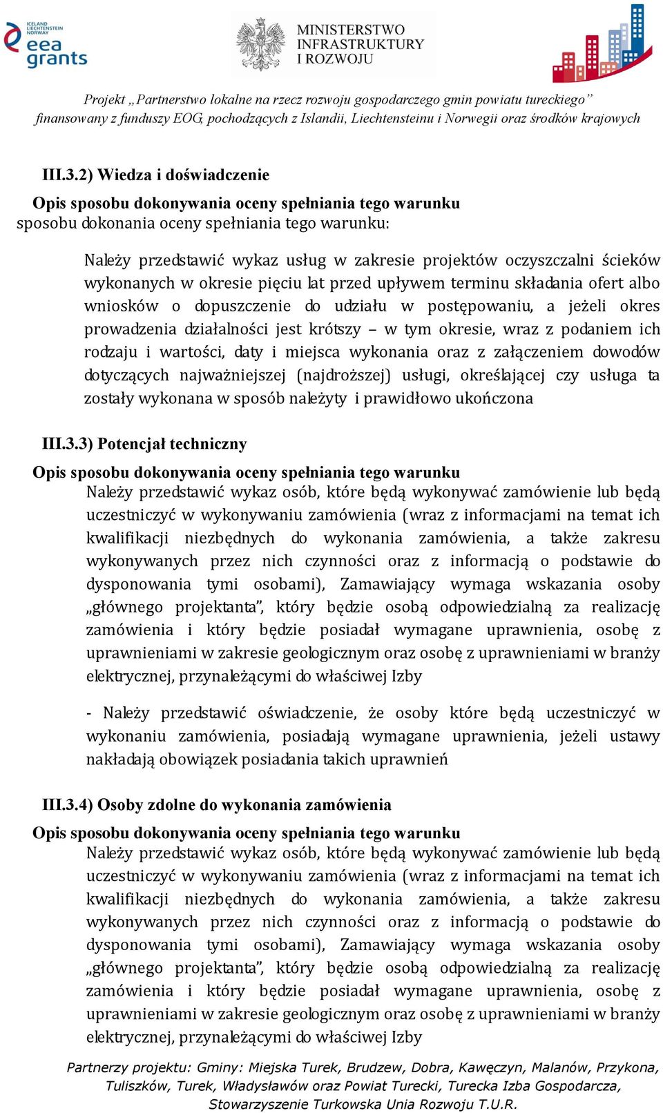 terminu składania ofert albo wniosków o dopuszczenie do udziału w postępowaniu, a jeżeli okres prowadzenia działalności jest krótszy w tym okresie, wraz z podaniem ich rodzaju i wartości, daty i