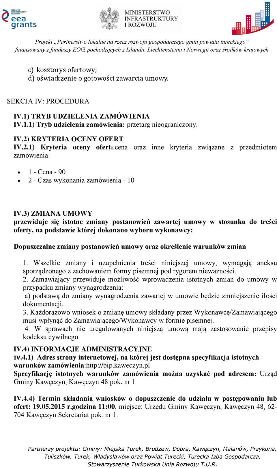 3) ZMIANA UMOWY przewiduje się istotne zmiany postanowień zawartej umowy w stosunku do treści oferty, na podstawie której dokonano wyboru wykonawcy: Dopuszczalne zmiany postanowień umowy oraz