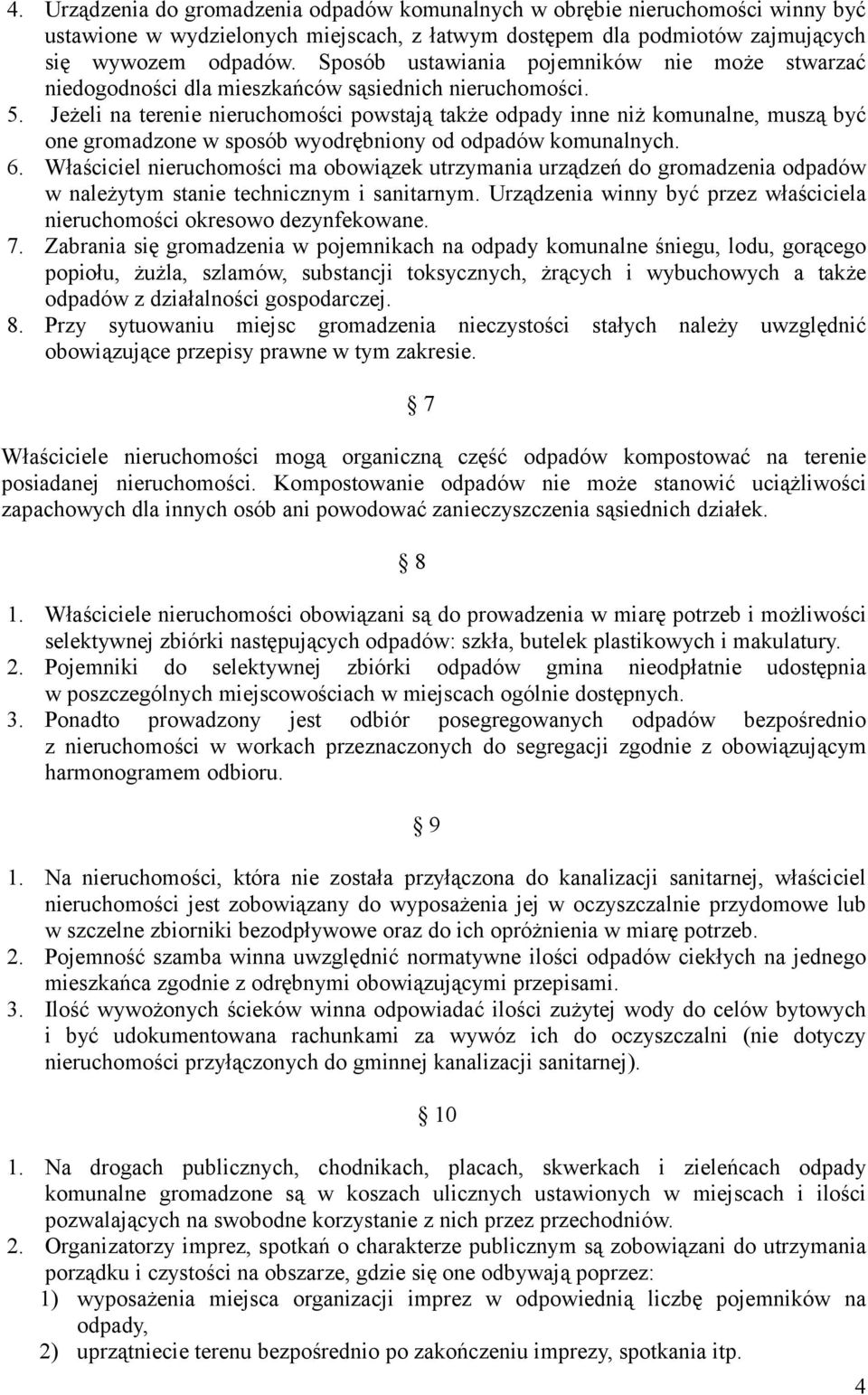 Jeżeli na terenie nieruchomości powstają także odpady inne niż komunalne, muszą być one gromadzone w sposób wyodrębniony od odpadów komunalnych. 6.