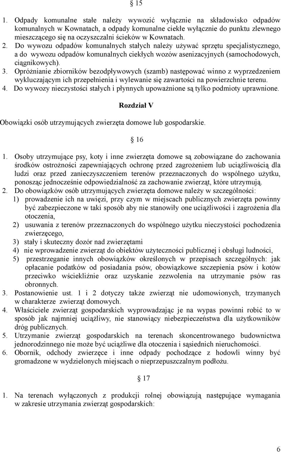 Opróżnianie zbiorników bezodpływowych (szamb) następować winno z wyprzedzeniem wykluczającym ich przepełnienia i wylewanie się zawartości na powierzchnie terenu. 4.