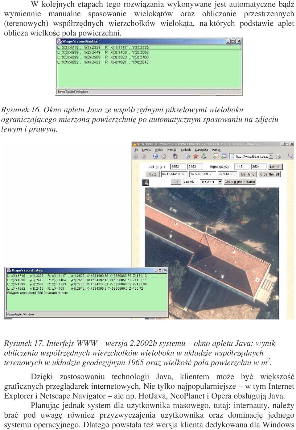 Okno apletu Java ze współrzdnymi pikselowymi wieloboku ograniczajcego mierzon powierzchni po automatycznym spasowaniu na zdjciu lewym i prawym. Rysunek 17. Interfejs WWW wersja 2.
