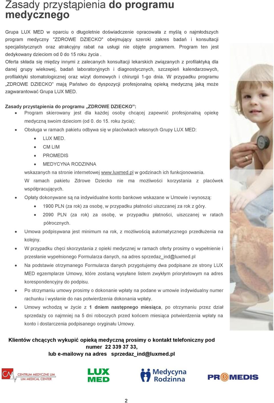 Oferta składa się między innymi z zalecanych konsultacji lekarskich związanych z profilaktyką dla danej grupy wiekowej, badań laboratoryjnych i diagnostycznych, szczepień kalendarzowych, profilaktyki