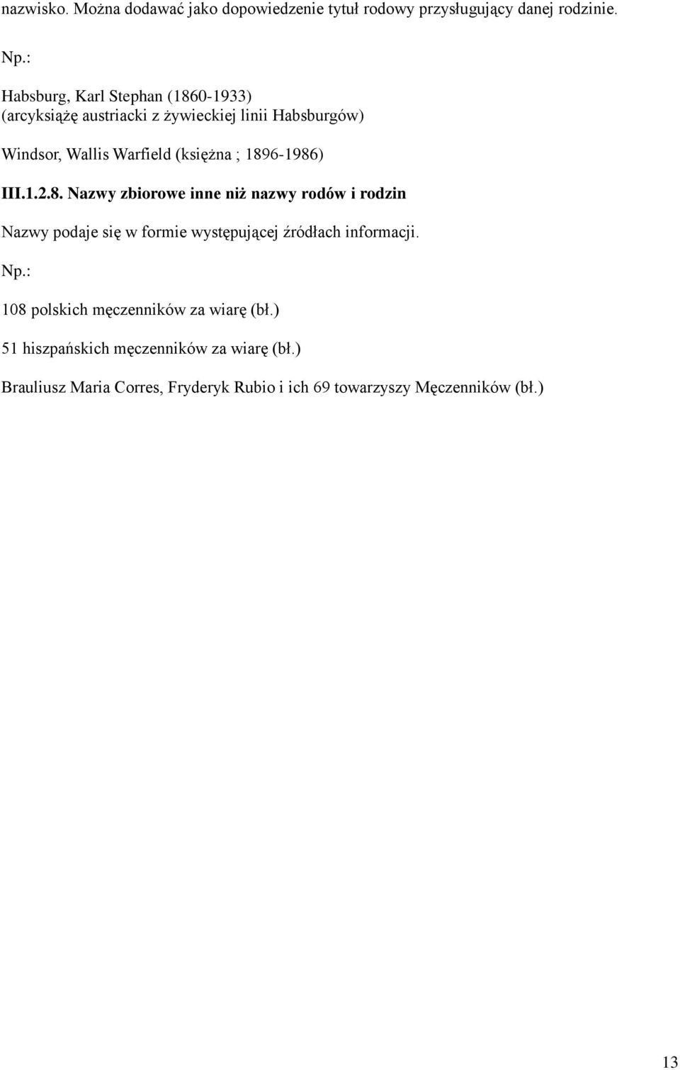 1896-1986) III.1.2.8. Nazwy zbiorowe inne niż nazwy rodów i rodzin Nazwy podaje się w formie występującej źródłach informacji.