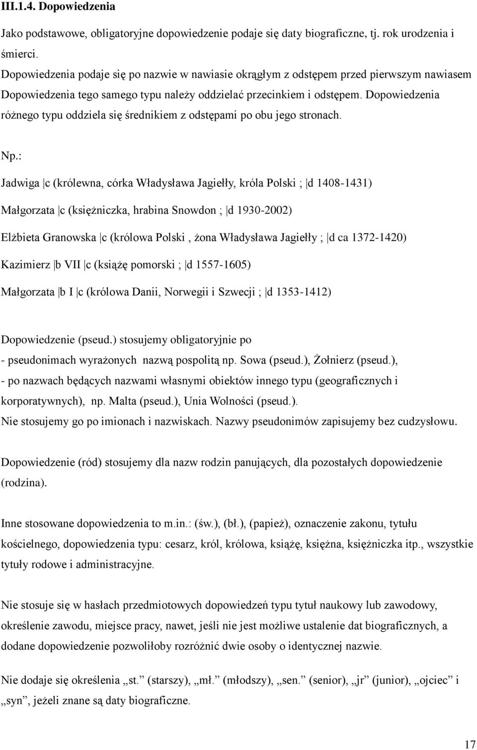 Dopowiedzenia różnego typu oddziela się średnikiem z odstępami po obu jego stronach.