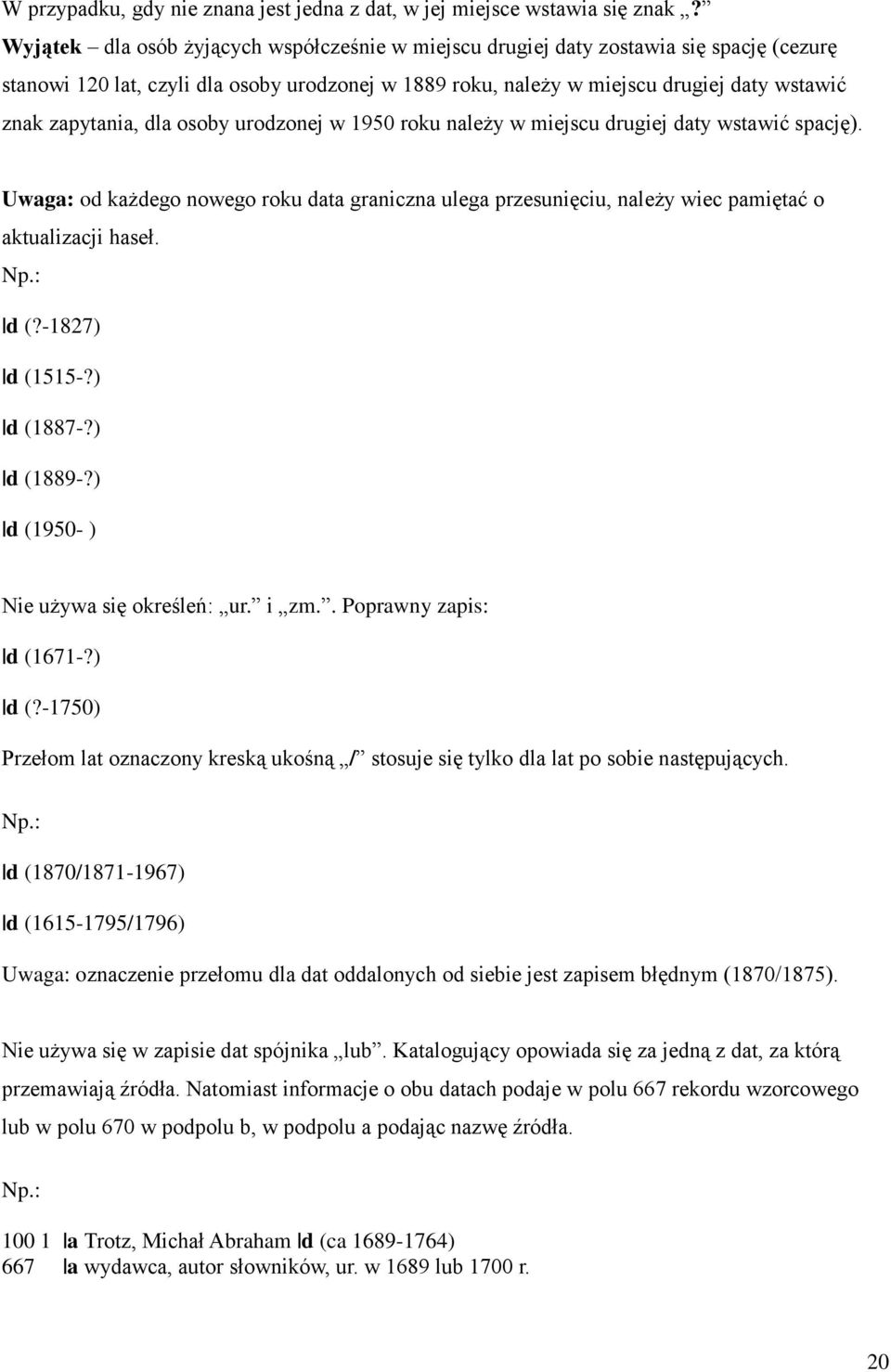 dla osoby urodzonej w 1950 roku należy w miejscu drugiej daty wstawić spację). Uwaga: od każdego nowego roku data graniczna ulega przesunięciu, należy wiec pamiętać o aktualizacji haseł. d (?