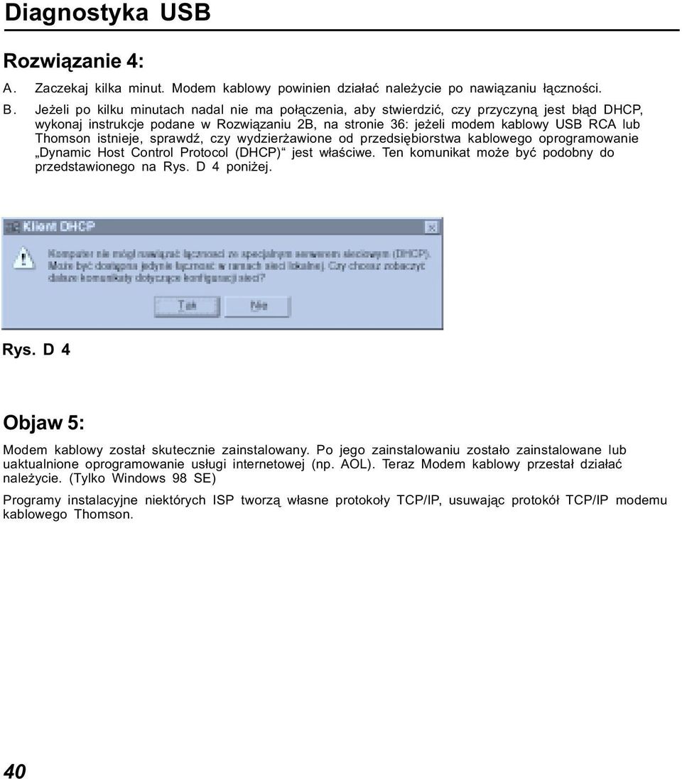 istnieje, sprawdź, czy wydzierżawione od przedsiębiorstwa kablowego oprogramowanie Dynamic Host Control Protocol (DHCP) jest właściwe. Ten komunikat może być podobny do przedstawionego na Rys.