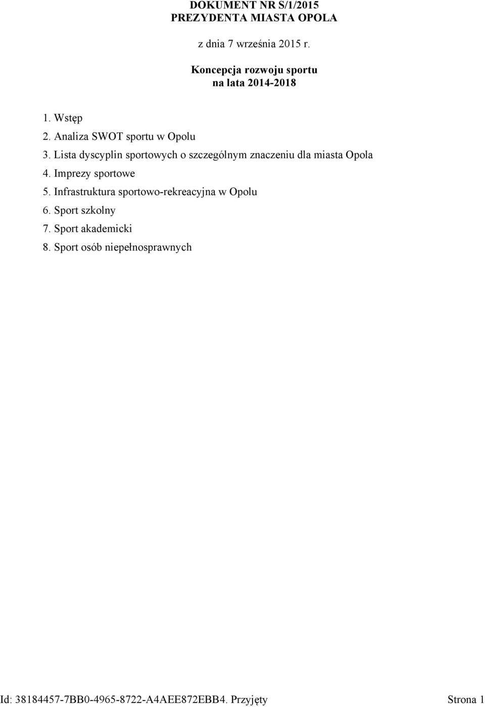 Lista dyscyplin sportowych o szczególnym znaczeniu dla miasta Opola 4. Imprezy sportowe 5.