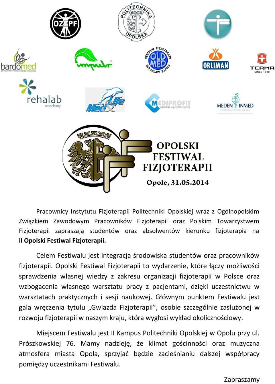 Opolski Festiwal Fizjoterapii to wydarzenie, które łączy możliwości sprawdzenia własnej wiedzy z zakresu organizacji fizjoterapii w Polsce oraz wzbogacenia własnego warsztatu pracy z pacjentami,