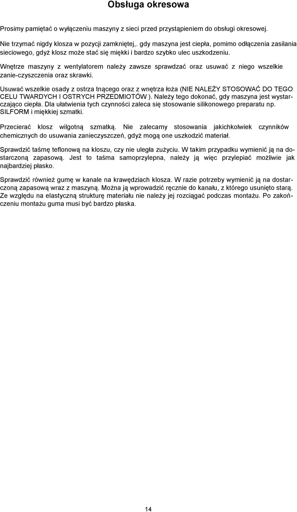 Wnętrze maszyny z wentylatorem należy zawsze sprawdzać oraz usuwać z niego wszelkie zanie-czyszczenia oraz skrawki.