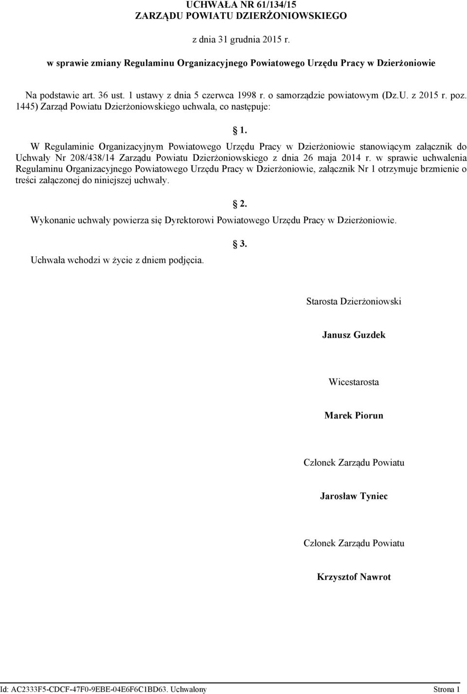 W Regulaminie Organizacyjnym Powiatowego Urzędu Pracy w Dzierżoniowie stanowiącym załącznik do Uchwały Nr 208/438/14 Zarządu Powiatu Dzierżoniowskiego z dnia 26 maja 2014 r.