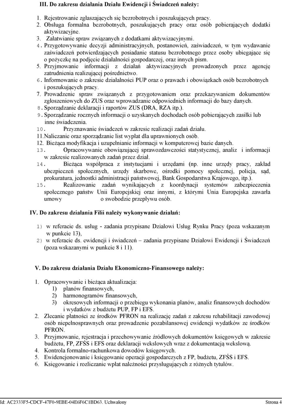 Przygotowywanie decyzji administracyjnych, postanowień, zaświadczeń, w tym wydawanie zaświadczeń potwierdzających posiadanie statusu bezrobotnego przez osoby ubiegające się o pożyczkę na podjęcie