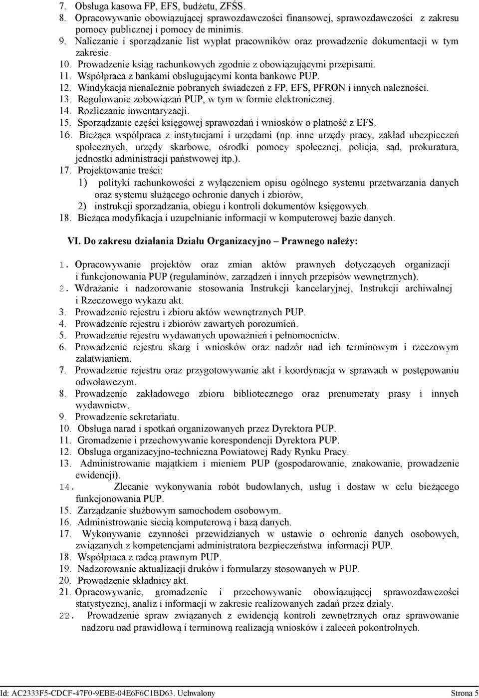 Współpraca z bankami obsługującymi konta bankowe PUP. 12. Windykacja nienależnie pobranych świadczeń z FP, EFS, PFRON i innych należności. 13.