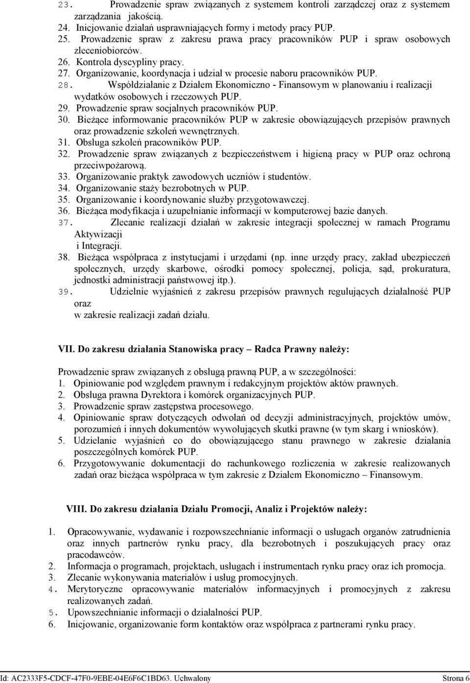 Współdziałanie z Działem Ekonomiczno - Finansowym w planowaniu i realizacji wydatków osobowych i rzeczowych PUP. 29. Prowadzenie spraw socjalnych pracowników PUP. 30.