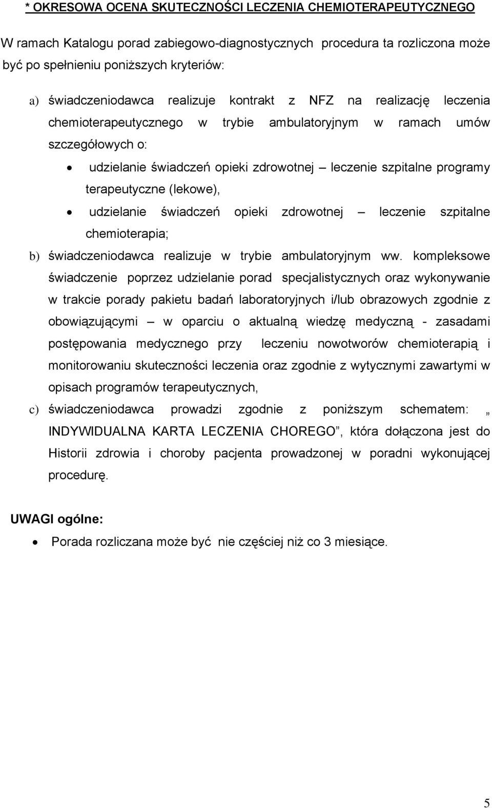 terapeutyczne (lekowe), udzielanie świadczeń opieki zdrowotnej leczenie szpitalne chemioterapia; b) świadczeniodawca realizuje w trybie ambulatoryjnym ww.