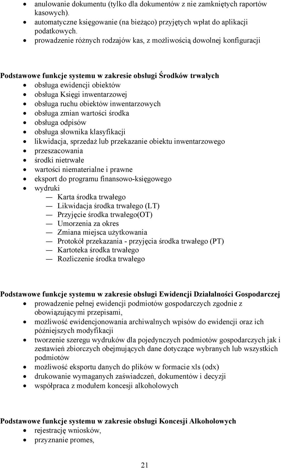 ruchu obiektów inwentarzowych obsługa zmian wartości środka obsługa odpisów obsługa słownika klasyfikacji likwidacja, sprzedaż lub przekazanie obiektu inwentarzowego przeszacowania środki nietrwałe