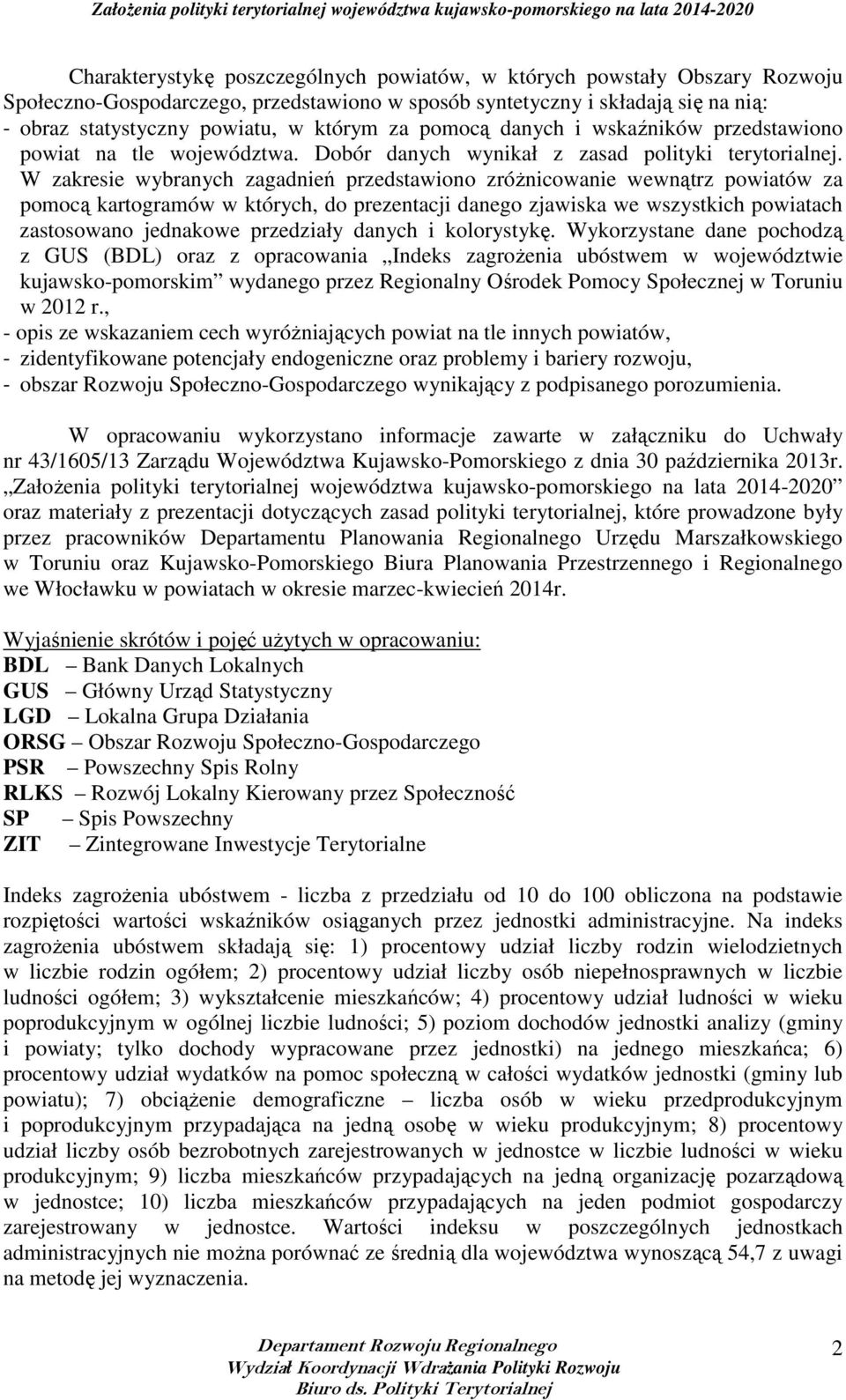W zakresie wybranych zagadnień przedstawiono zróżnicowanie wewnątrz powiatów za pomocą kartogramów w których, do prezentacji danego zjawiska we wszystkich powiatach zastosowano jednakowe przedziały