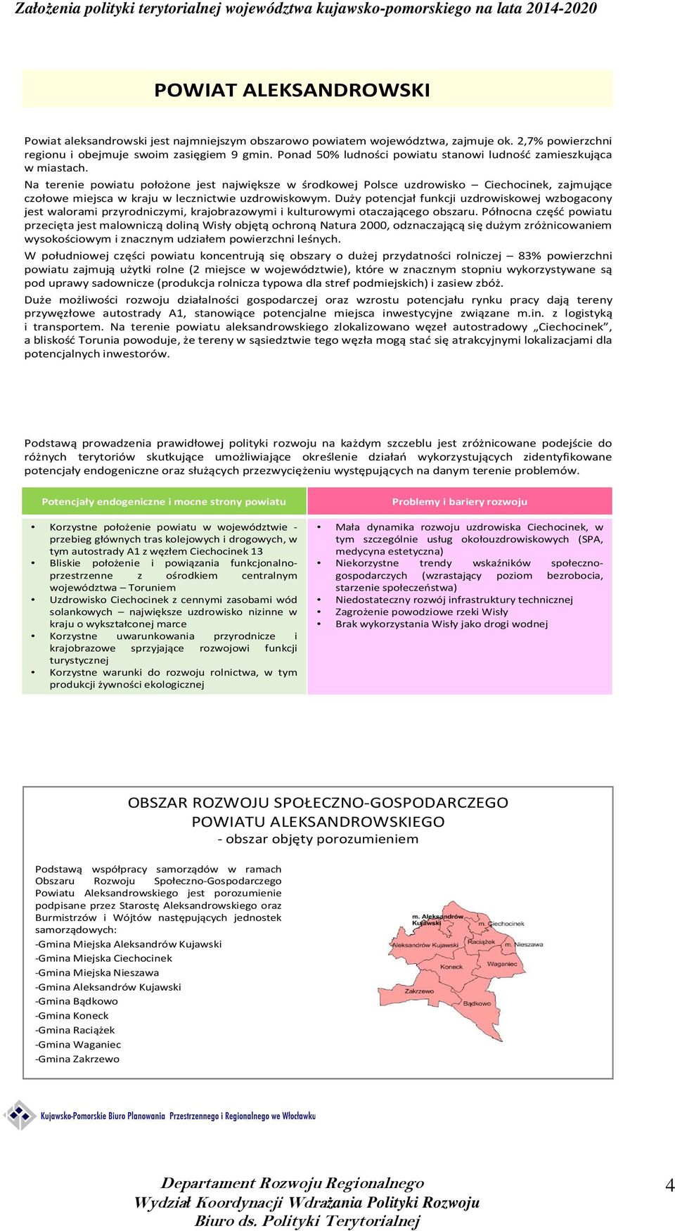 Na terenie powiatu położone jest największe w środkowej Polsce uzdrowisko Ciechocinek, zajmujące czołowe miejsca w kraju w lecznictwie uzdrowiskowym.