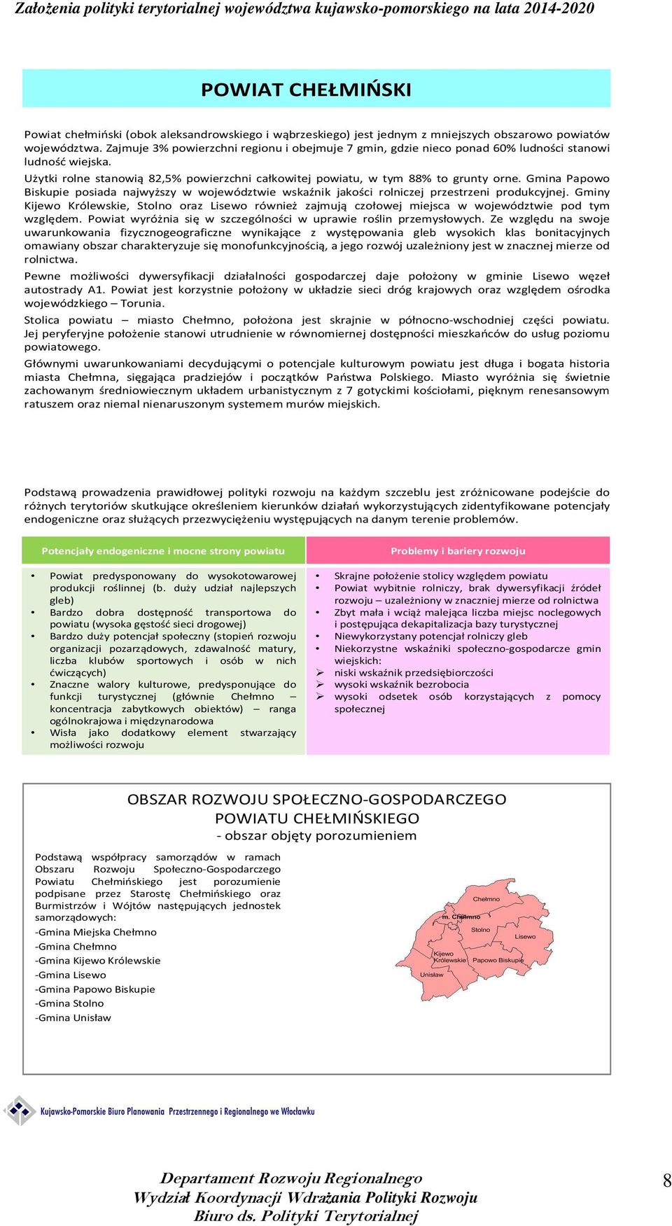Gmina Papowo Biskupie posiada najwyższy w województwie wskaźnik jakości rolniczej przestrzeni produkcyjnej.