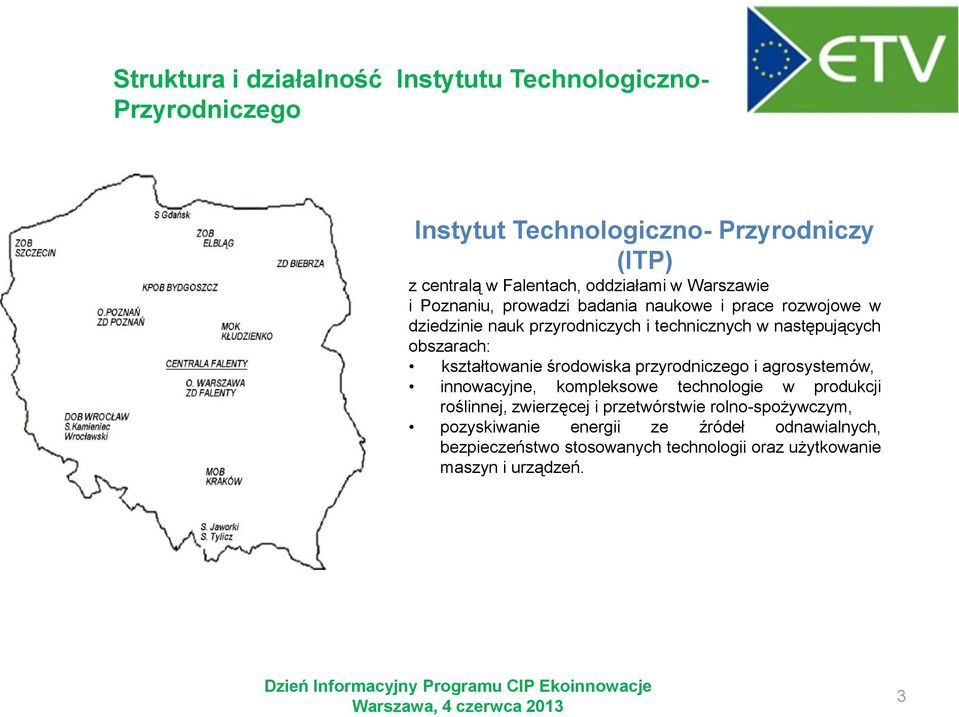 przyrodniczego i agrosystemów, innowacyjne, kompleksowe technologie w produkcji roślinnej, zwierzęcej i przetwórstwie rolno-spożywczym, pozyskiwanie energii ze