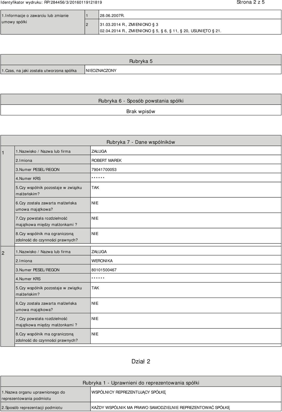 Numer KRS ****** 5.Czy wspólnik pozostaje w związku małżeńskim? 6.Czy została zawarta małżeńska umowa majątkowa? 7.Czy powstała rozdzielność majątkowa między małżonkami? 8.