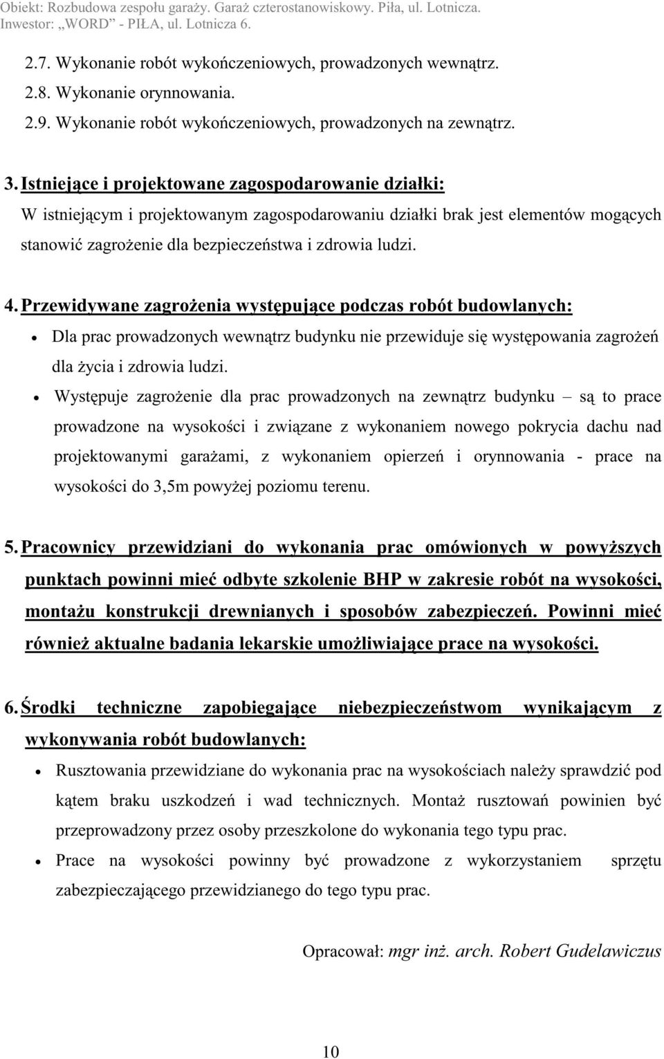 Przewidywane zagroŝenia występujące podczas robót budowlanych: Dla prac prowadzonych wewnątrz budynku nie przewiduje się występowania zagroŝeń dla Ŝycia i zdrowia ludzi.