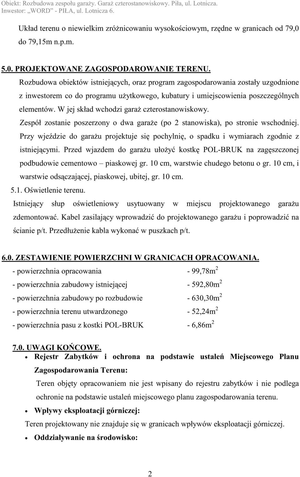 W jej skład wchodzi garaŝ czterostanowiskowy. Zespół zostanie poszerzony o dwa garaŝe (po 2 stanowiska), po stronie wschodniej.