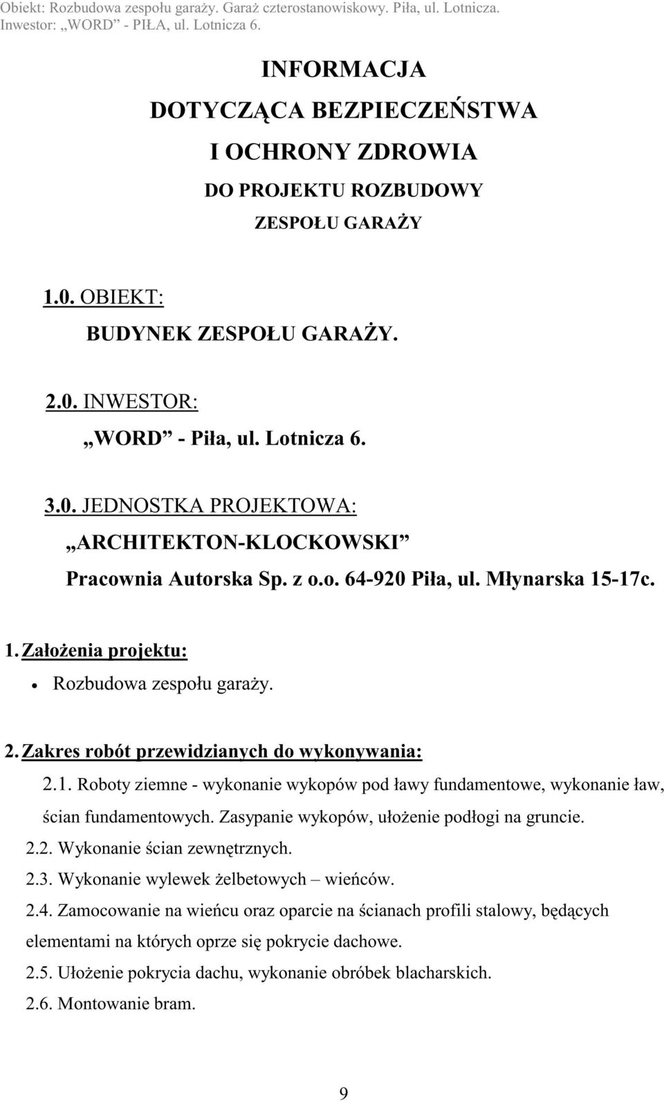 Zasypanie wykopów, ułoŝenie podłogi na gruncie. 2.2. Wykonanie ścian zewnętrznych. 2.3. Wykonanie wylewek Ŝelbetowych wieńców. 2.4.