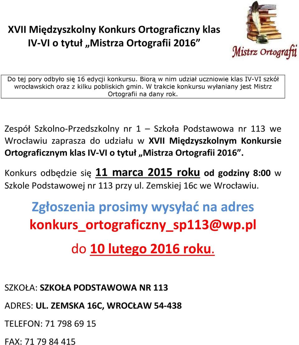 Zespół Szkolno-Przedszkolny nr 1 Szkoła Podstawowa nr 113 we Wrocławiu zaprasza do udziału w XVII Międzyszkolnym Konkursie Ortograficznym klas IV-VI o tytuł Mistrza Ortografii 2016.