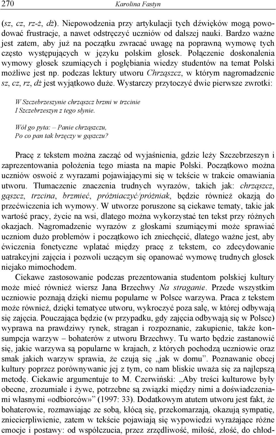 Połączenie doskonalenia wymowy głosek szumiących i pogłębiania wiedzy studentów na temat Polski możliwe jest np.