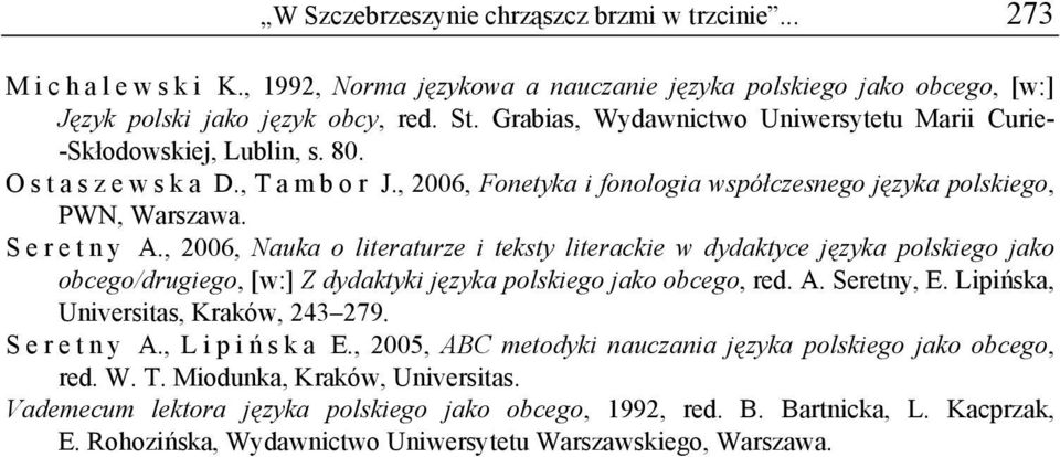 S e r e t n y A., 2006, Nauka o literaturze i teksty literackie w dydaktyce języka polskiego jako obcego/drugiego, [w:] Z dydaktyki języka polskiego jako obcego, red. A. Seretny, E.