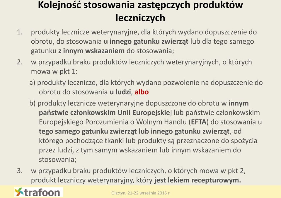 w przypadku braku produktów leczniczych weterynaryjnych, o których mowa w pkt 1: a) produkty lecznicze, dla których wydano pozwolenie na dopuszczenie do obrotu do stosowania u ludzi, albo b) produkty