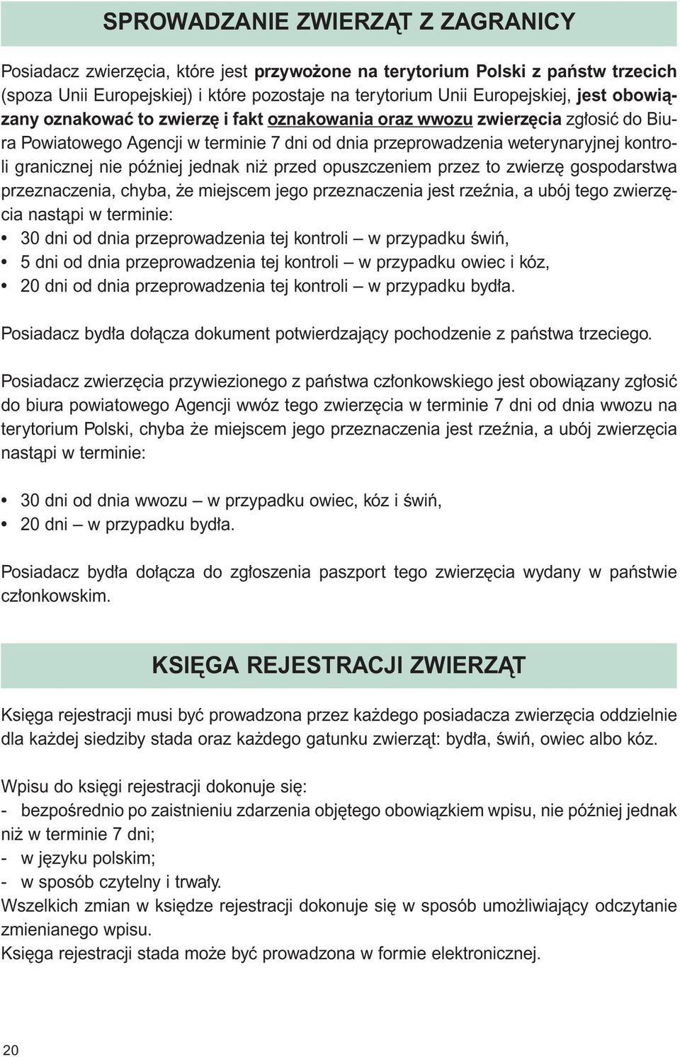 jednak ni przed opuszczeniem przez to zwierz gospodarstwa przeznaczenia, chyba, e miejscem jego przeznaczenia jest rzeênia, a ubój tego zwierz cia nastàpi w terminie: 30 dni od dnia przeprowadzenia