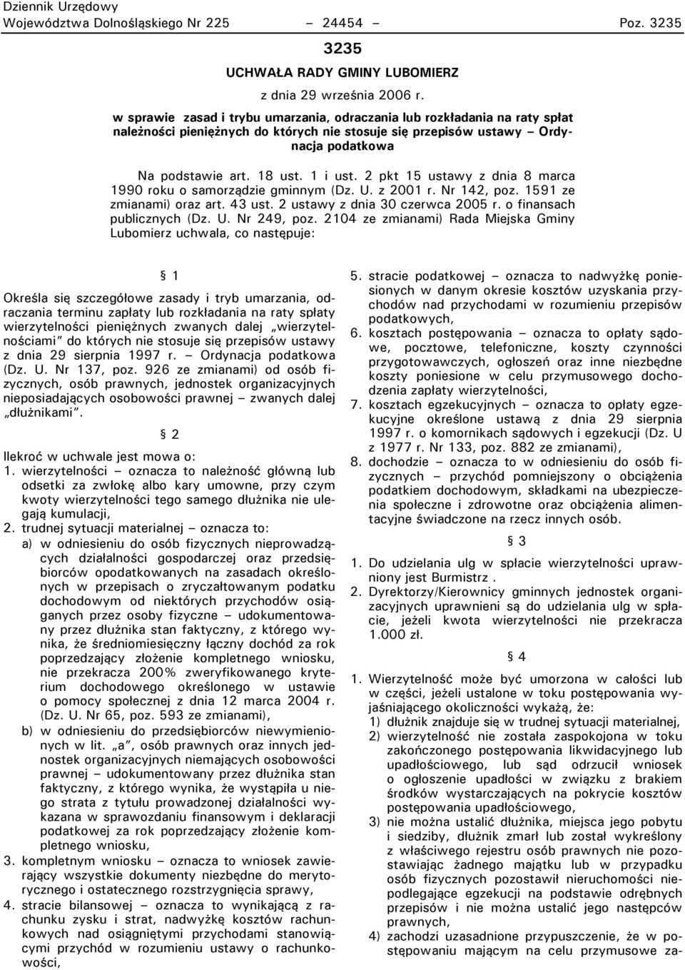 2 pkt 15 ustawy z dnia 8 marca 1990 roku o samorządzie gminnym (Dz. U. z 2001 r. Nr 142, poz. 1591 ze zmianami) oraz art. 43 ust. 2 ustawy z dnia 30 czerwca 2005 r. o finansach publicznych (Dz. U. Nr 249, poz.