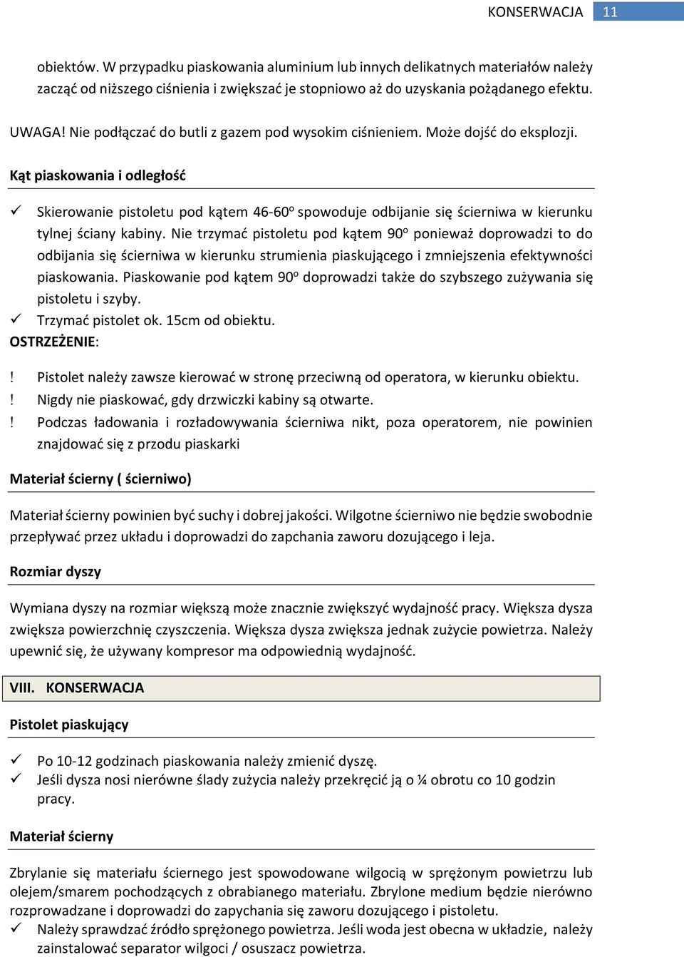 Kąt piaskowania i odległość Skierowanie pistoletu pod kątem 46-60 o spowoduje odbijanie się ścierniwa w kierunku tylnej ściany kabiny.