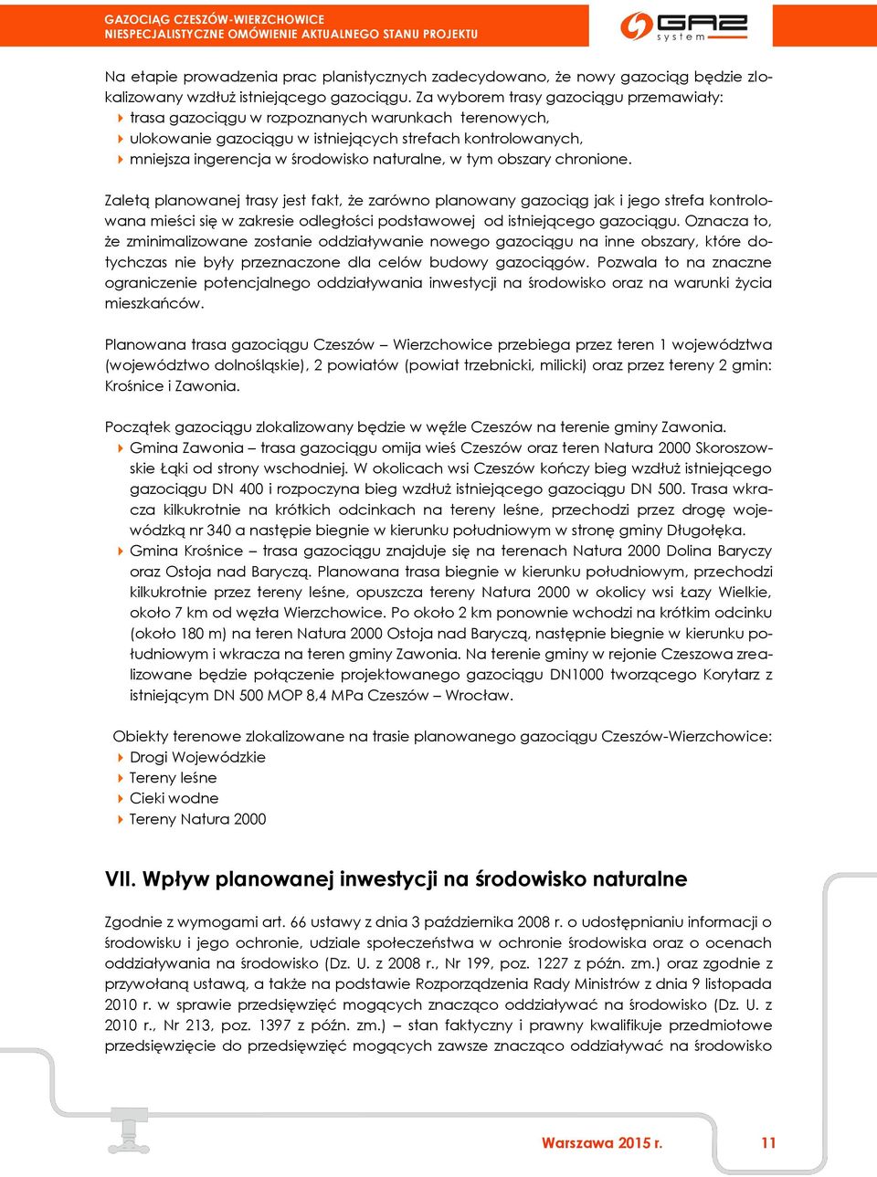 tym obszary chronione. Zaletą planowanej trasy jest fakt, że zarówno planowany gazociąg jak i jego strefa kontrolowana mieści się w zakresie odległości podstawowej od istniejącego gazociągu.