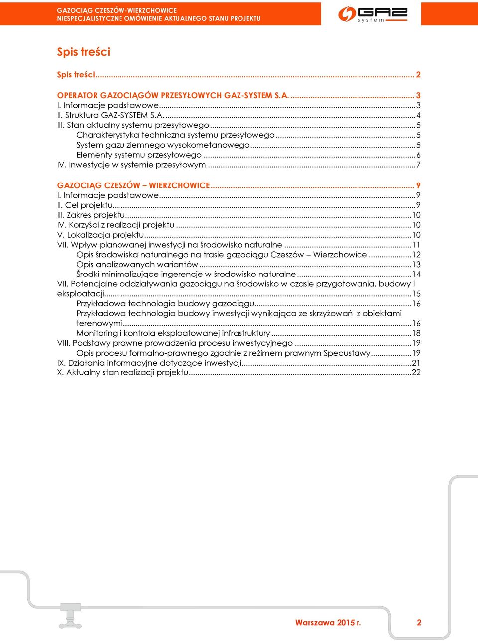 .. 7 GAZOCIĄG CZESZÓW WIERZCHOWICE... 9 I. Informacje podstawowe... 9 II. Cel projektu... 9 III. Zakres projektu... 10 IV. Korzyści z realizacji projektu... 10 V. Lokalizacja projektu... 10 VII.