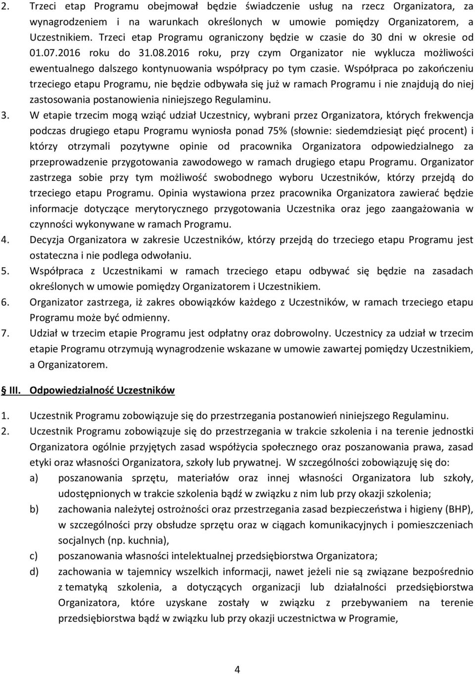 2016 roku, przy czym Organizator nie wyklucza możliwości ewentualnego dalszego kontynuowania współpracy po tym czasie.