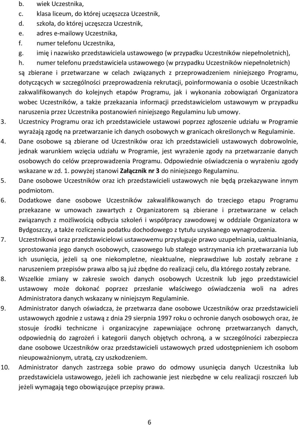 numer telefonu przedstawiciela ustawowego (w przypadku Uczestników niepełnoletnich) są zbierane i przetwarzane w celach związanych z przeprowadzeniem niniejszego Programu, dotyczących w szczególności