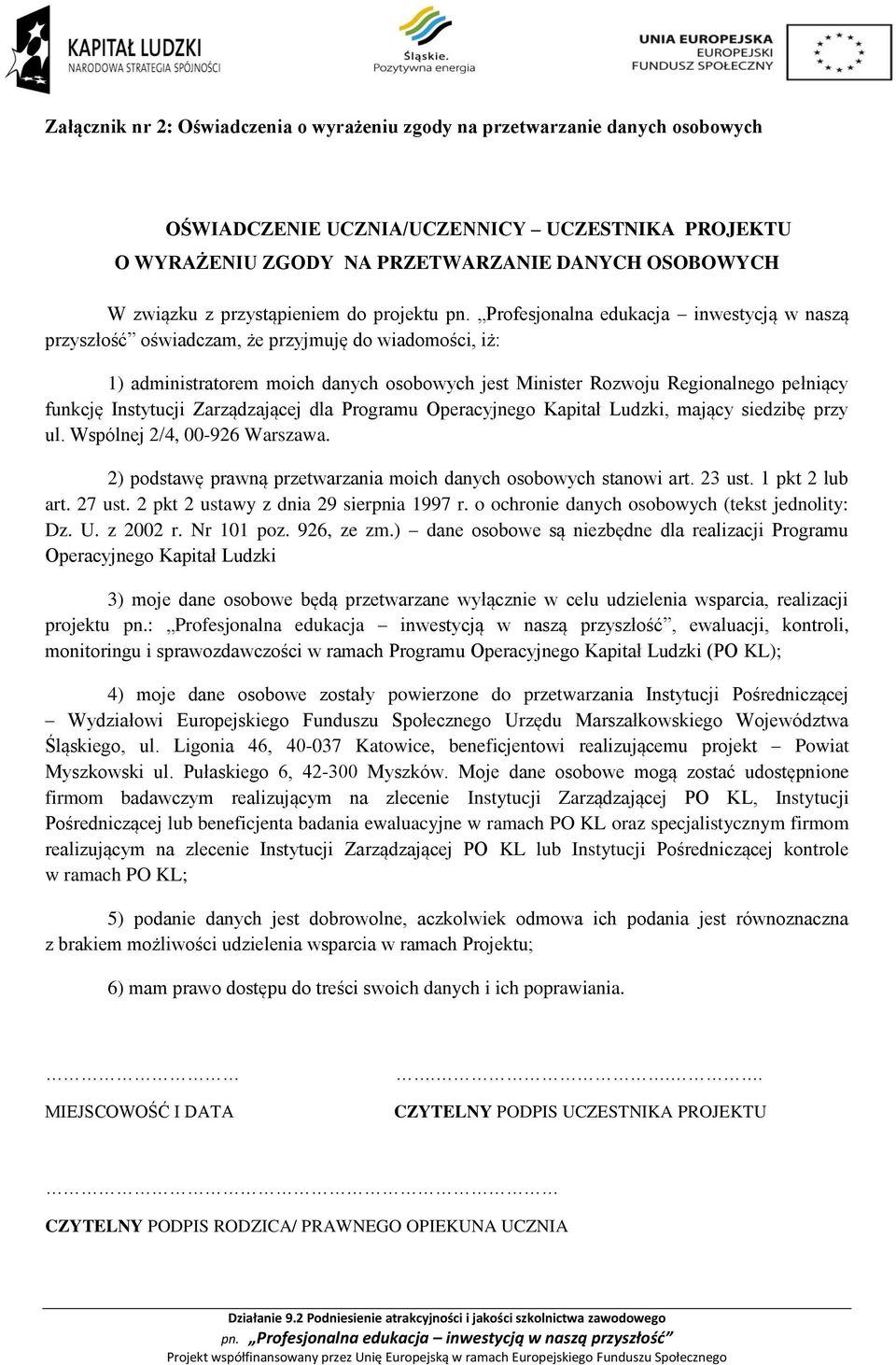 Profesjonalna edukacja inwestycją w naszą przyszłość oświadczam, że przyjmuję do wiadomości, iż: 1) administratorem moich danych osobowych jest Minister Rozwoju Regionalnego pełniący funkcję