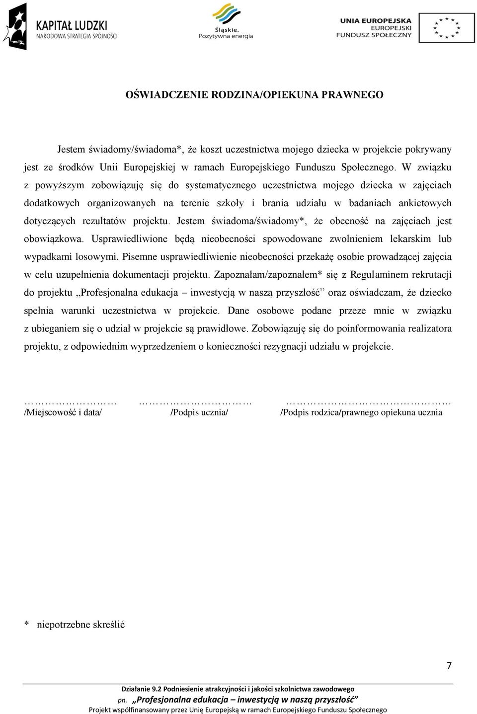 W związku z powyższym zobowiązuję się do systematycznego uczestnictwa mojego dziecka w zajęciach dodatkowych organizowanych na terenie szkoły i brania udziału w badaniach ankietowych dotyczących