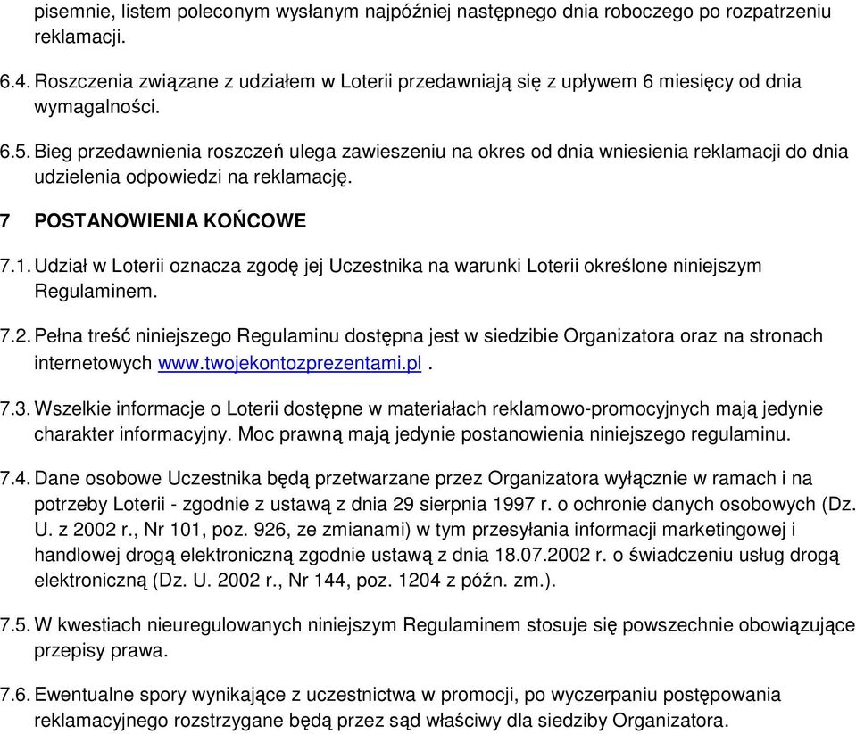 Bieg przedawnienia roszczeń ulega zawieszeniu na okres od dnia wniesienia reklamacji do dnia udzielenia odpowiedzi na reklamację. 7 POSTANOWIENIA KOŃCOWE 7.1.